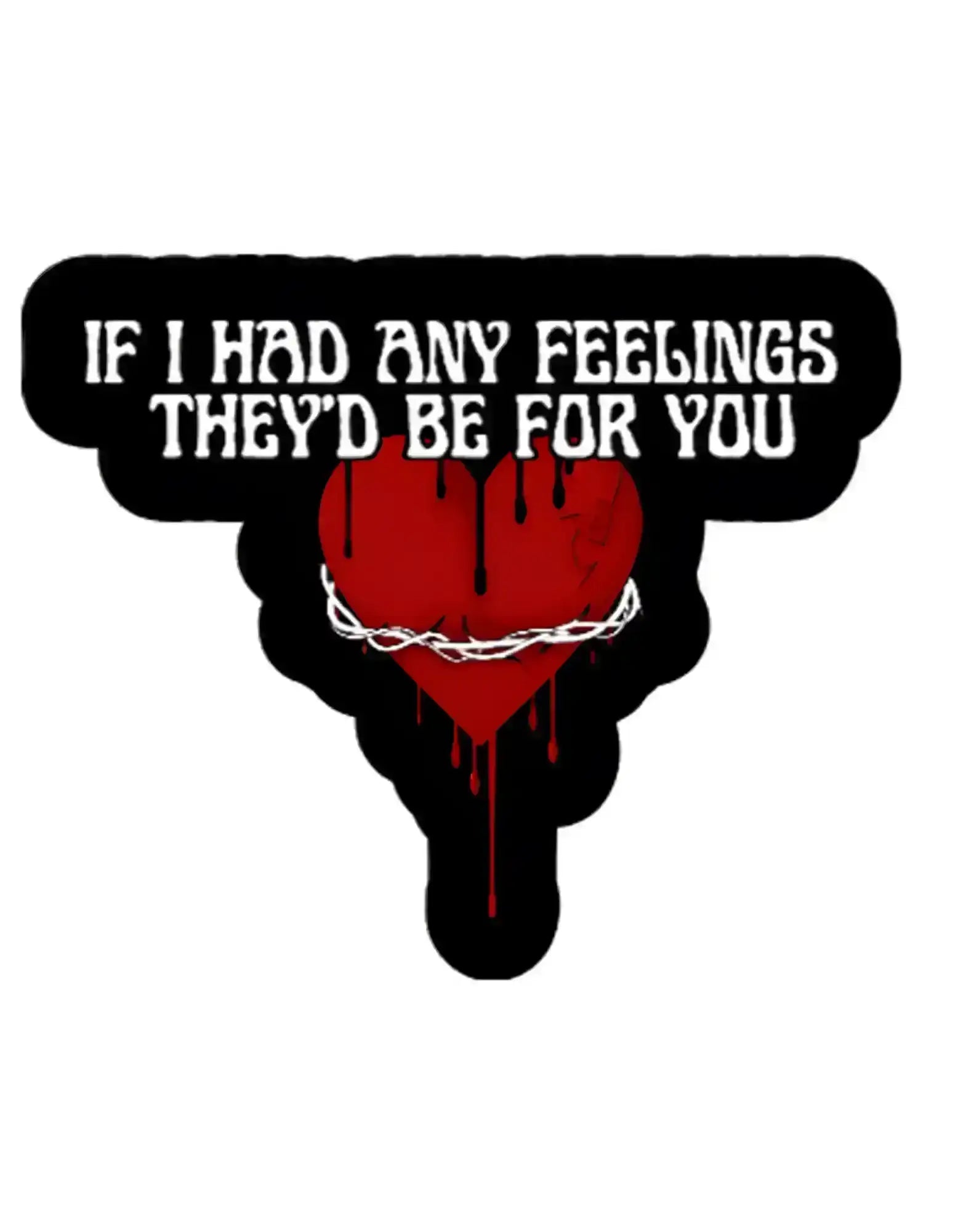  If I Had Any Feelings They’d Be For You - Premium Vinyl Sticker - Cady Creations