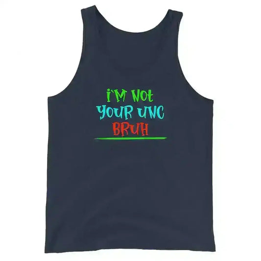 "I'm Not Your Unc Bruh" - Internet Core Mens Tank - Cady Creations