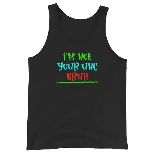 "I'm Not Your Unc Bruh" - Internet Core Mens Tank - Cady Creations
