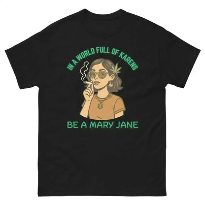 In A World Full Of Karens Be A Mary Jane - Unisex Tee - Cady Creations