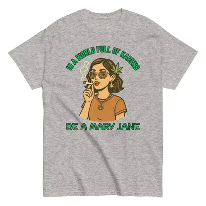 In A World Full Of Karens Be A Mary Jane - Unisex Tee - Cady Creations