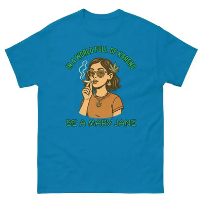 In A World Full Of Karens Be A Mary Jane - Unisex Tee - Cady Creations