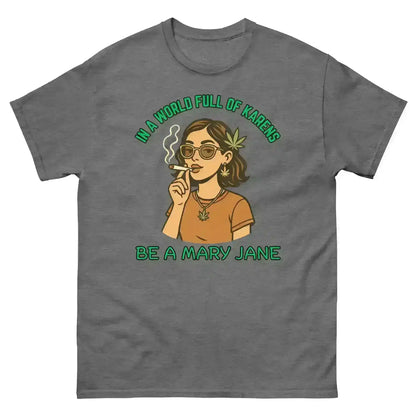 In A World Full Of Karens Be A Mary Jane - Unisex Tee - Cady Creations