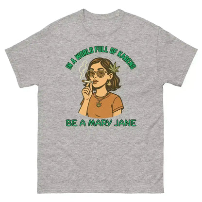 In A World Full Of Karens Be A Mary Jane - Unisex Tee - Cady Creations