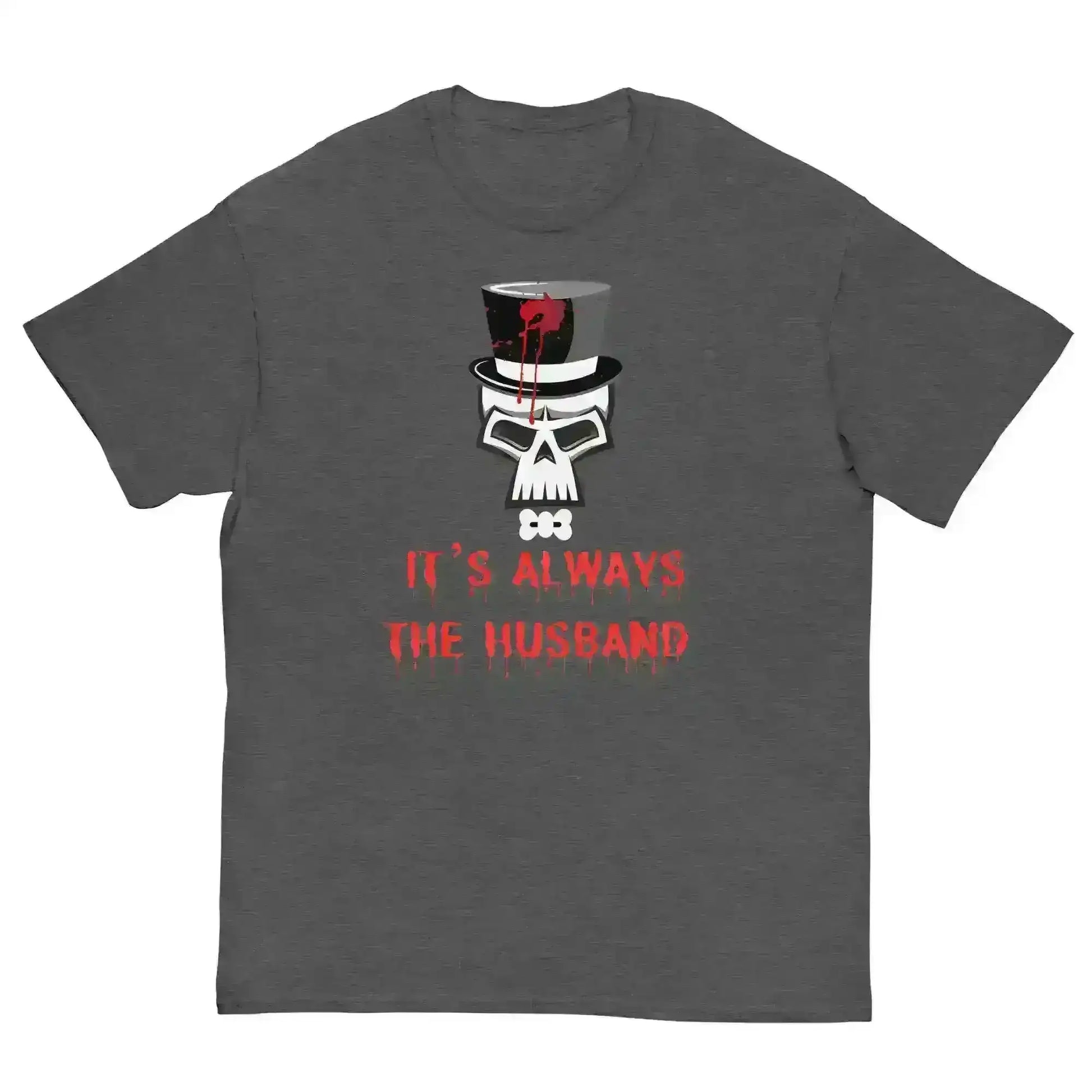 It's Always The Husband - Unisex Tee - Cady Creations