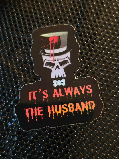  It’s Always the Husband Sticker - Premium Vinyl Sticker - Cady Creations