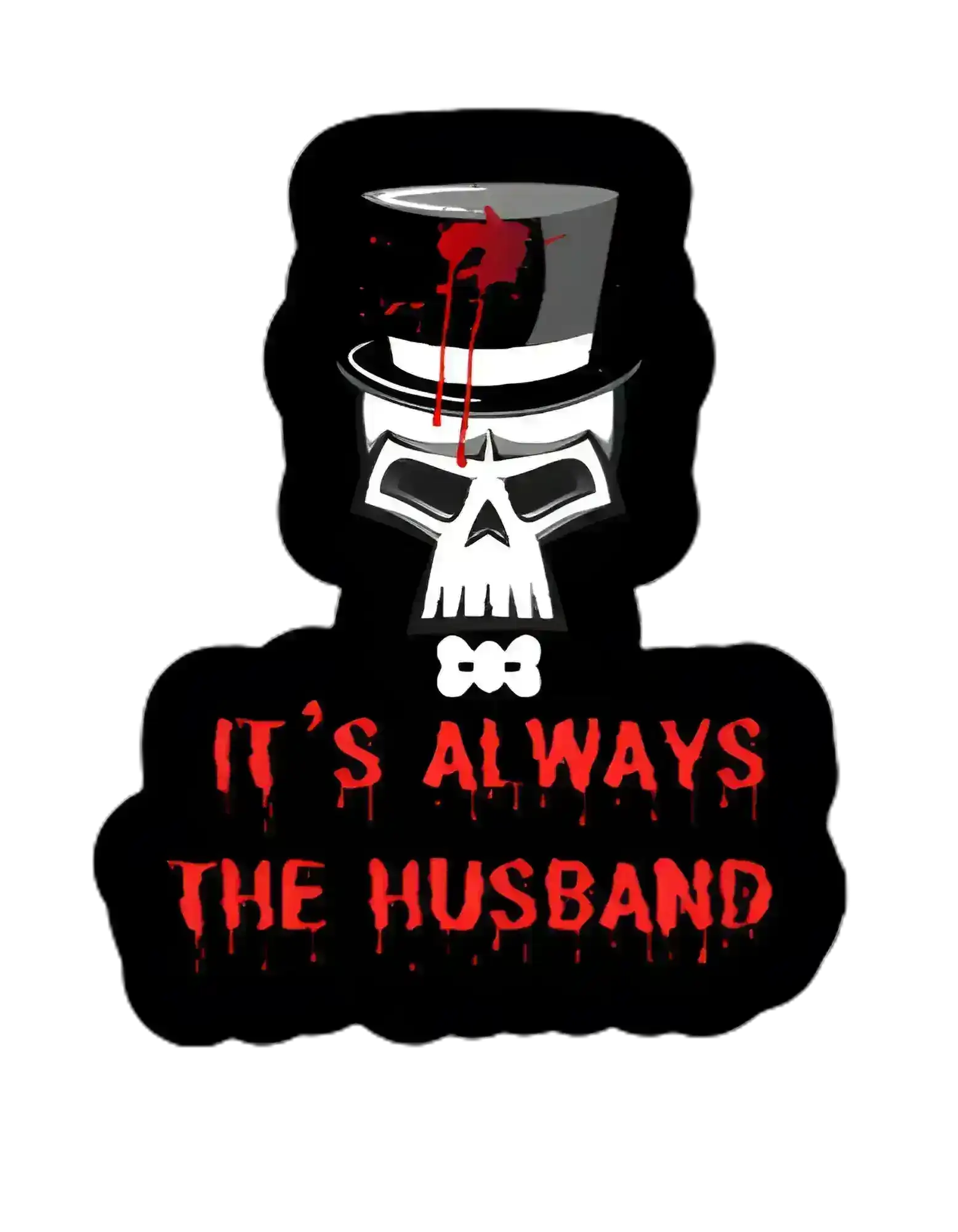  It’s Always the Husband Sticker - Premium Vinyl Sticker - Cady Creations