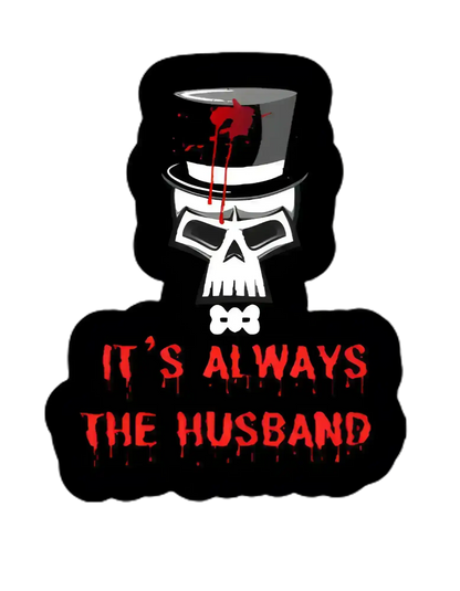  It’s Always the Husband Sticker - Premium Vinyl Sticker - Cady Creations