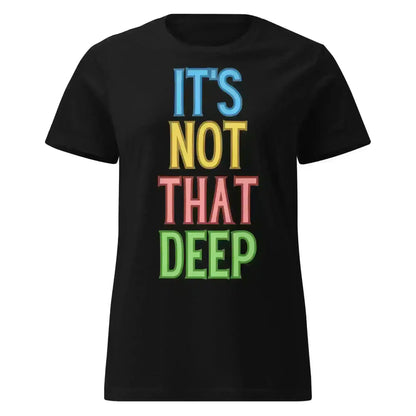 It's Not That Deep - Fitted Tee - Cady Creations