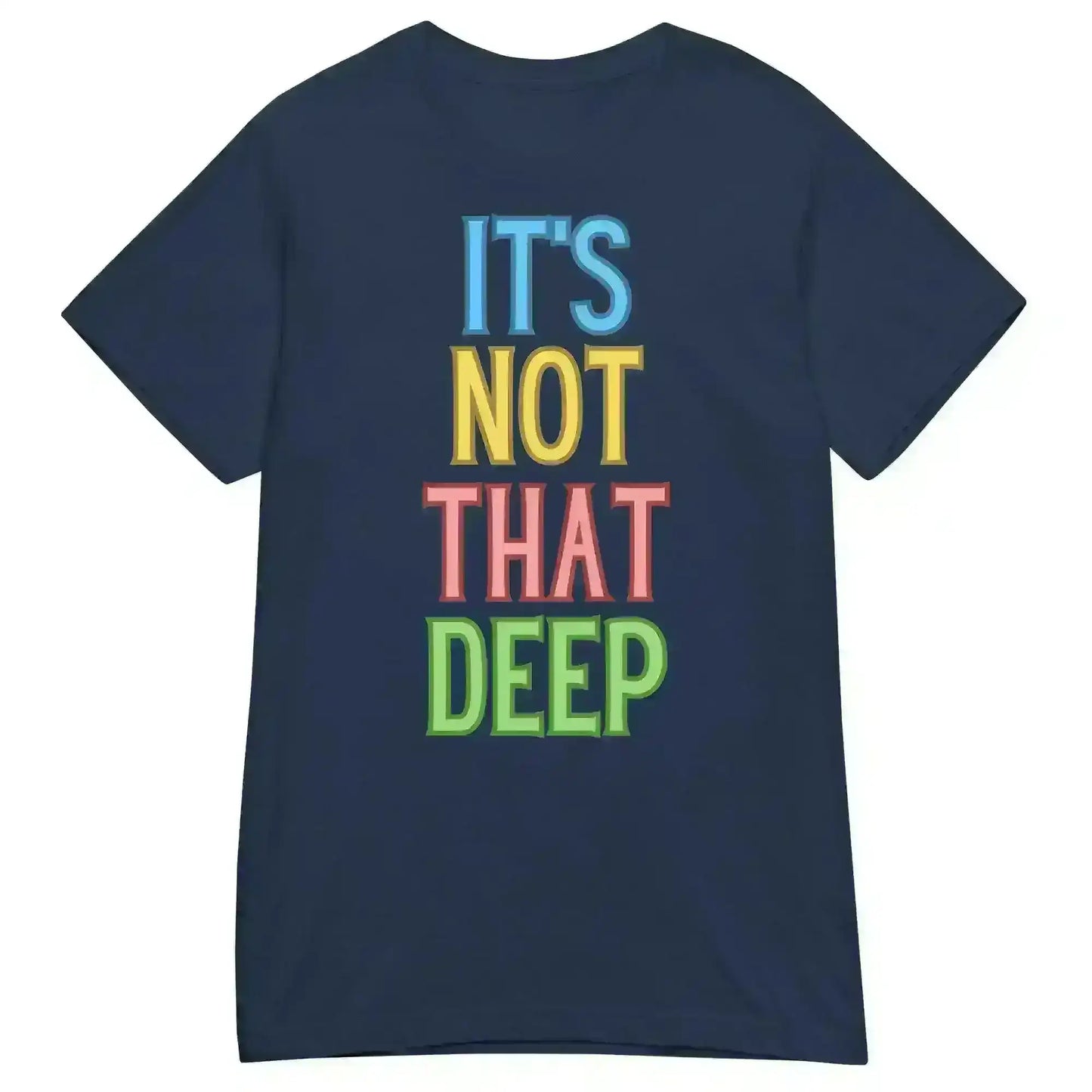 It's Not That Deep - Fitted Tee - Cady Creations