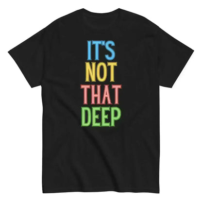 It's Not That Deep - Unisex Tee - Cady Creations
