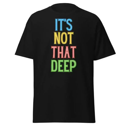 It's Not That Deep - Unisex Tee - Cady Creations