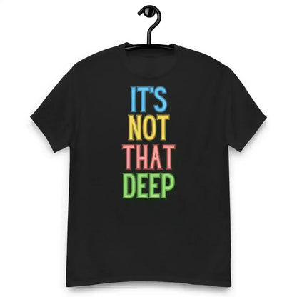 It's Not That Deep - Unisex Tee - Cady Creations