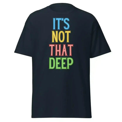 It's Not That Deep - Unisex Tee - Cady Creations
