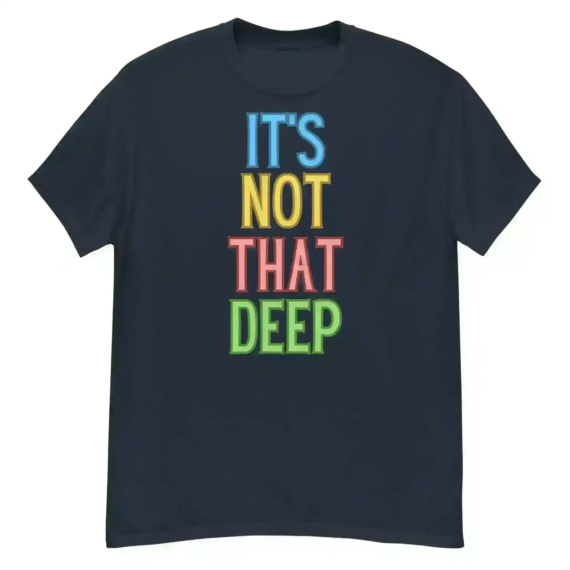 It's Not That Deep - Unisex Tee - Cady Creations