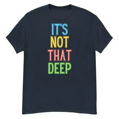 It's Not That Deep - Unisex Tee - Cady Creations