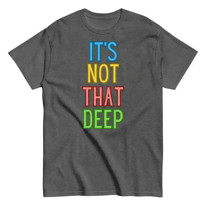 It's Not That Deep - Unisex Tee - Cady Creations