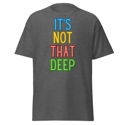 It's Not That Deep - Unisex Tee - Cady Creations