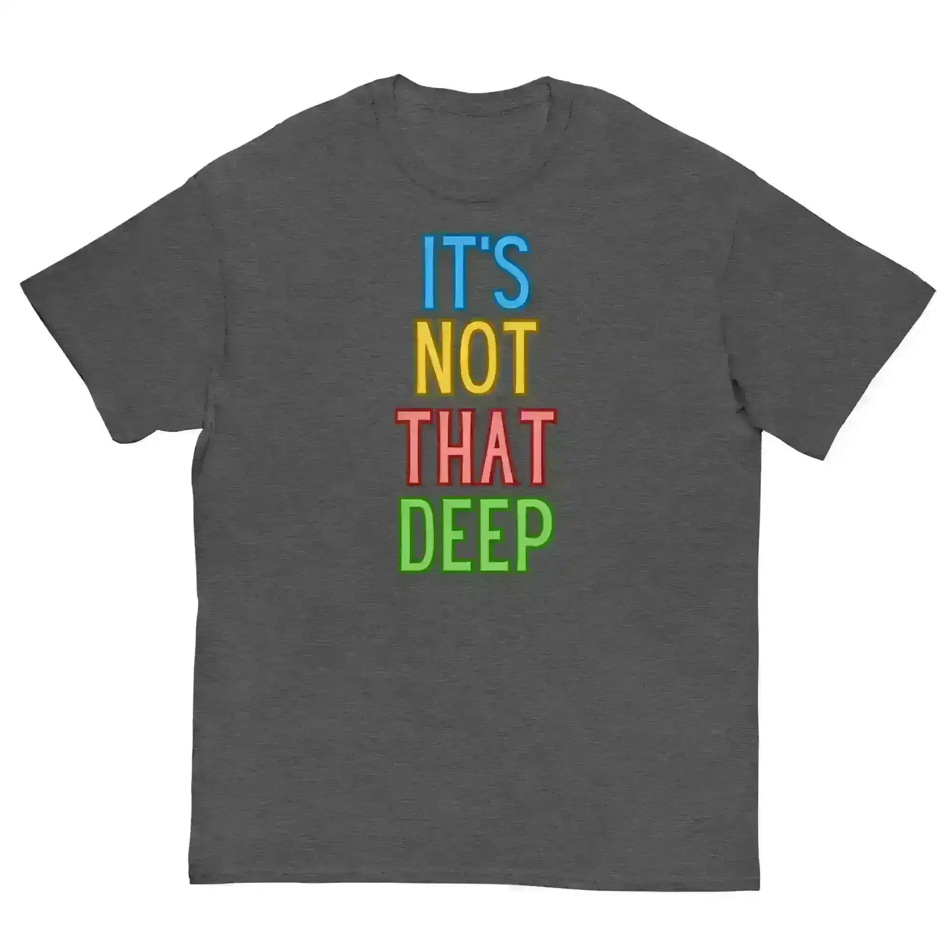 It's Not That Deep - Unisex Tee - Cady Creations