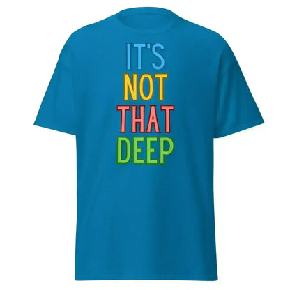 It's Not That Deep - Unisex Tee - Cady Creations