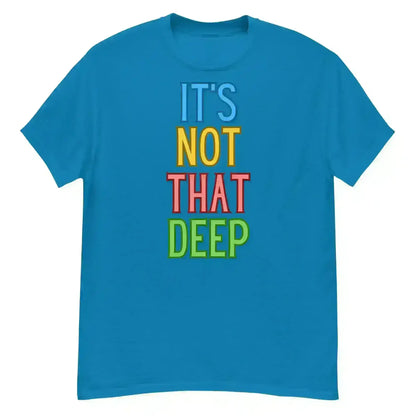 It's Not That Deep - Unisex Tee - Cady Creations