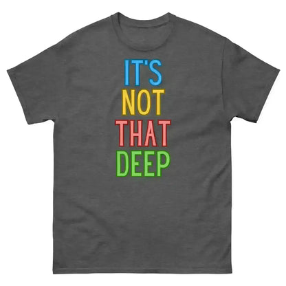 It's Not That Deep - Unisex Tee - Cady Creations
