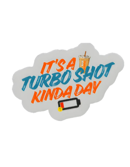  It’s a Turbo Shot Kinda Day - Premium Vinyl Sticker - Cady Creations