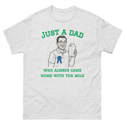 Just A Dad Who Always Came Home With The Milk Unisex Graphic Tee - Cady Creations