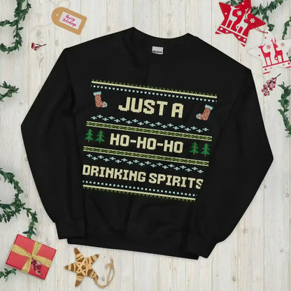 Just A Ho-Ho-Ho Drinking Spirits Ugly Christmas Unisex Sweatshirt - Cady Creations