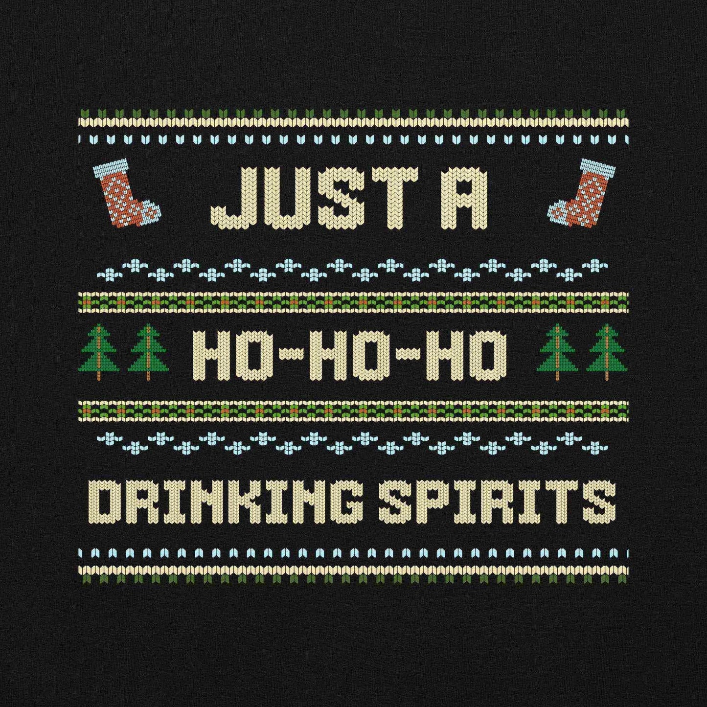 Just A Ho-Ho-Ho Drinking Spirits Ugly Christmas Unisex Sweatshirt - Cady Creations
