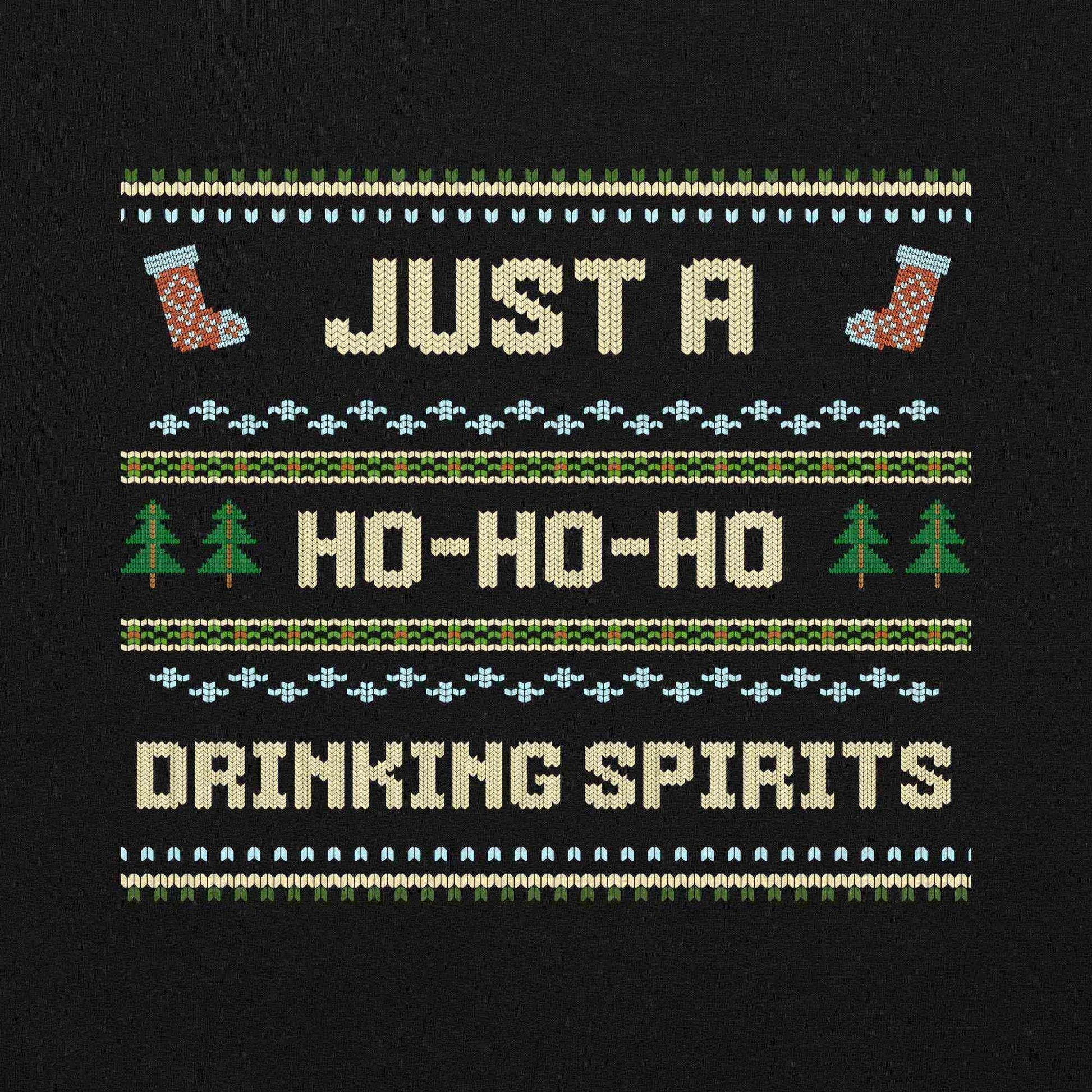 Just A Ho-Ho-Ho Drinking Spirits Ugly Christmas Unisex Sweatshirt - Cady Creations