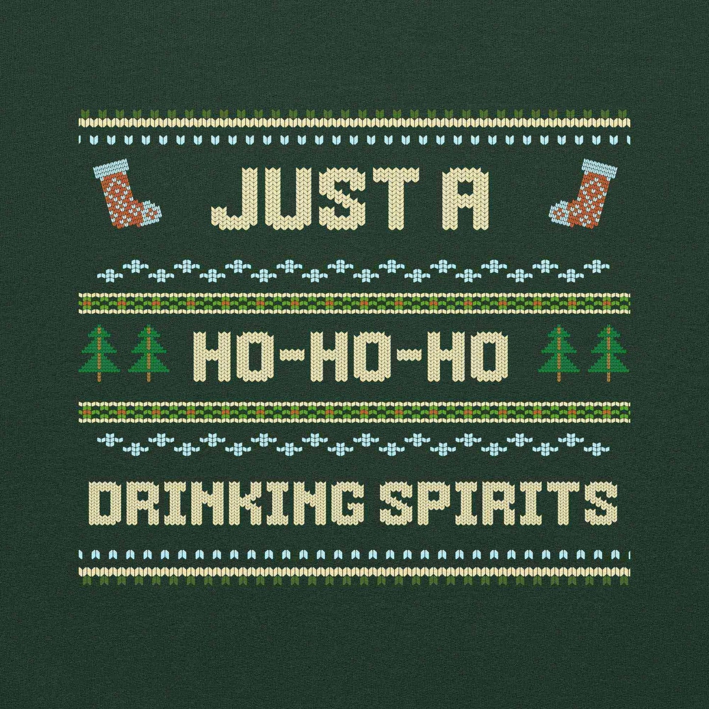 Just A Ho-Ho-Ho Drinking Spirits Ugly Christmas Unisex Sweatshirt - Cady Creations