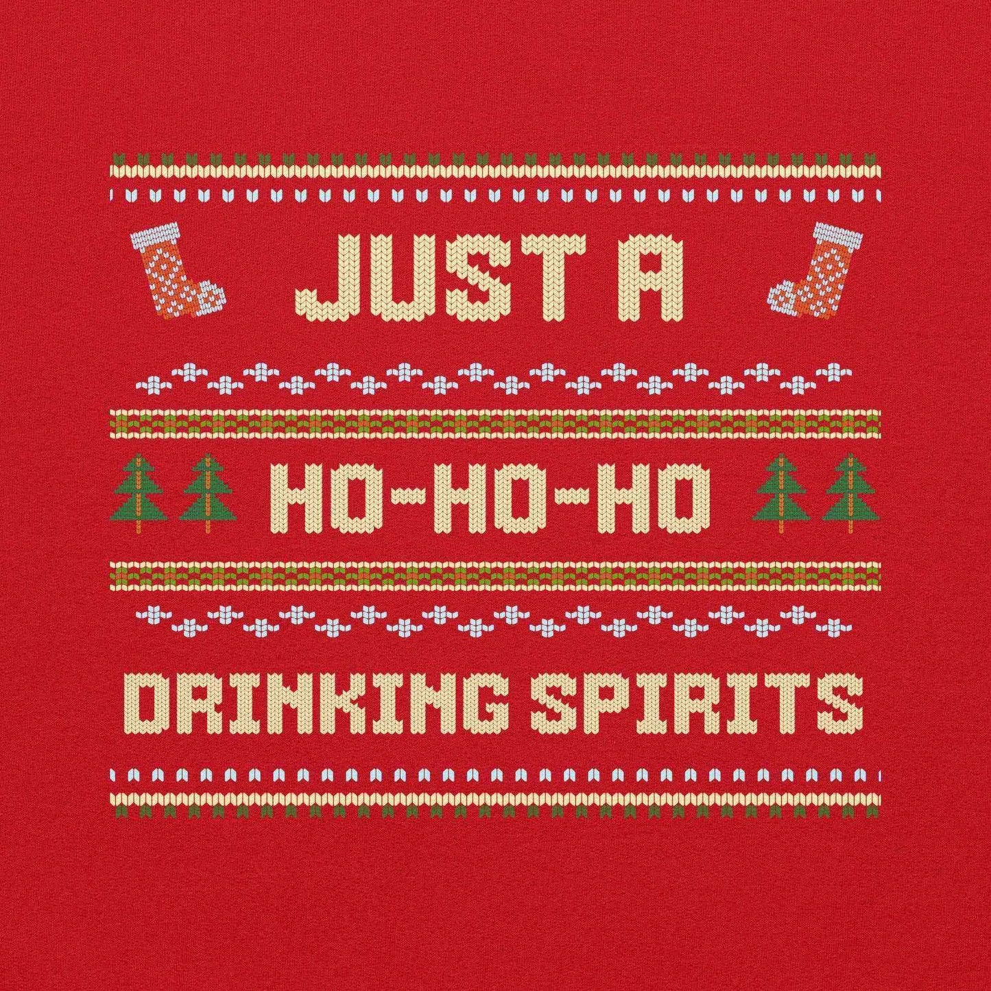 Just A Ho-Ho-Ho Drinking Spirits Ugly Christmas Unisex Sweatshirt - Cady Creations