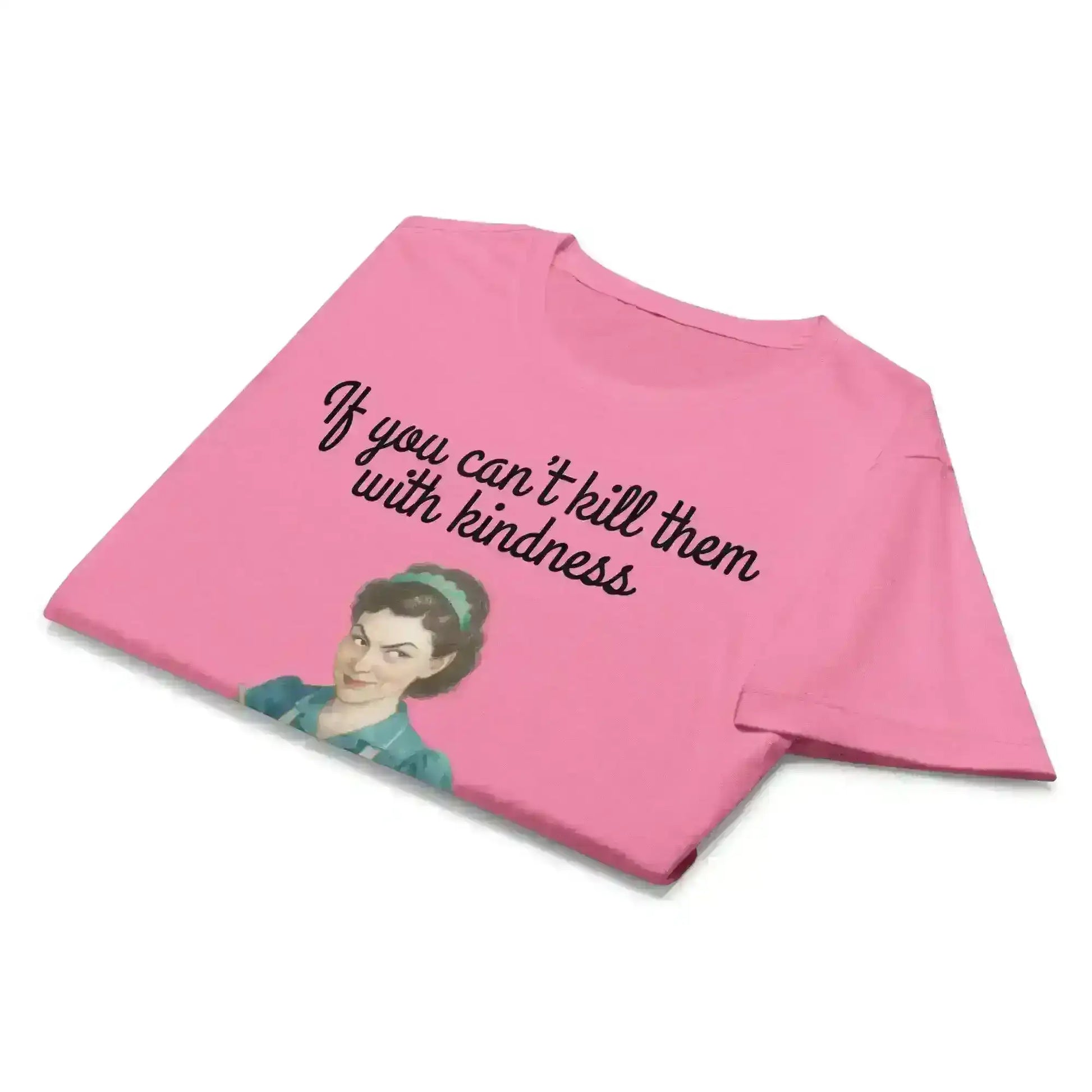 Kill Them With Kindness - Fitted Tee - Cady Creations