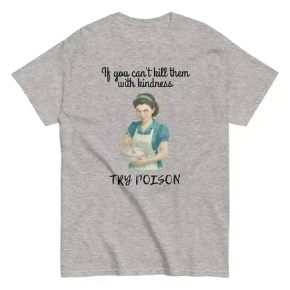 Kill Them With Kindness - Unisex Tee - Cady Creations