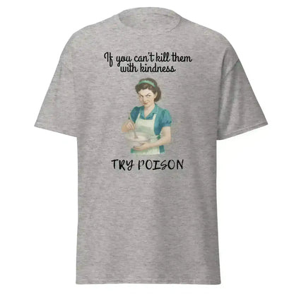 Kill Them With Kindness - Unisex Tee - Cady Creations