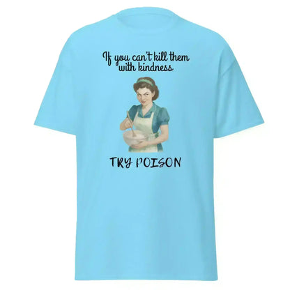 Kill Them With Kindness - Unisex Tee - Cady Creations