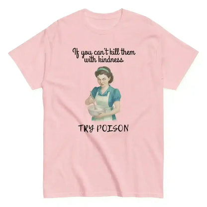 Kill Them With Kindness - Unisex Tee - Cady Creations