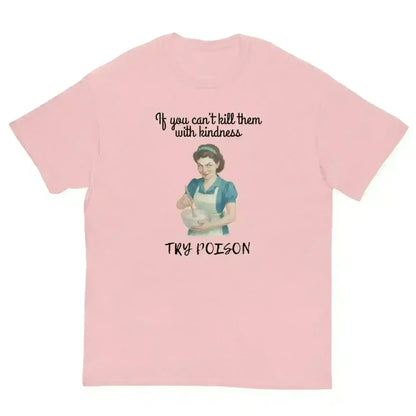 Kill Them With Kindness - Unisex Tee - Cady Creations