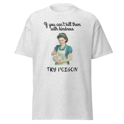 Kill Them With Kindness - Unisex Tee - Cady Creations