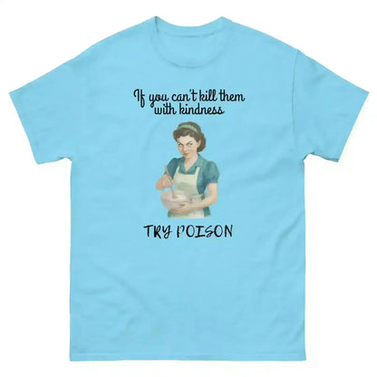 Kill Them With Kindness - Unisex Tee - Cady Creations