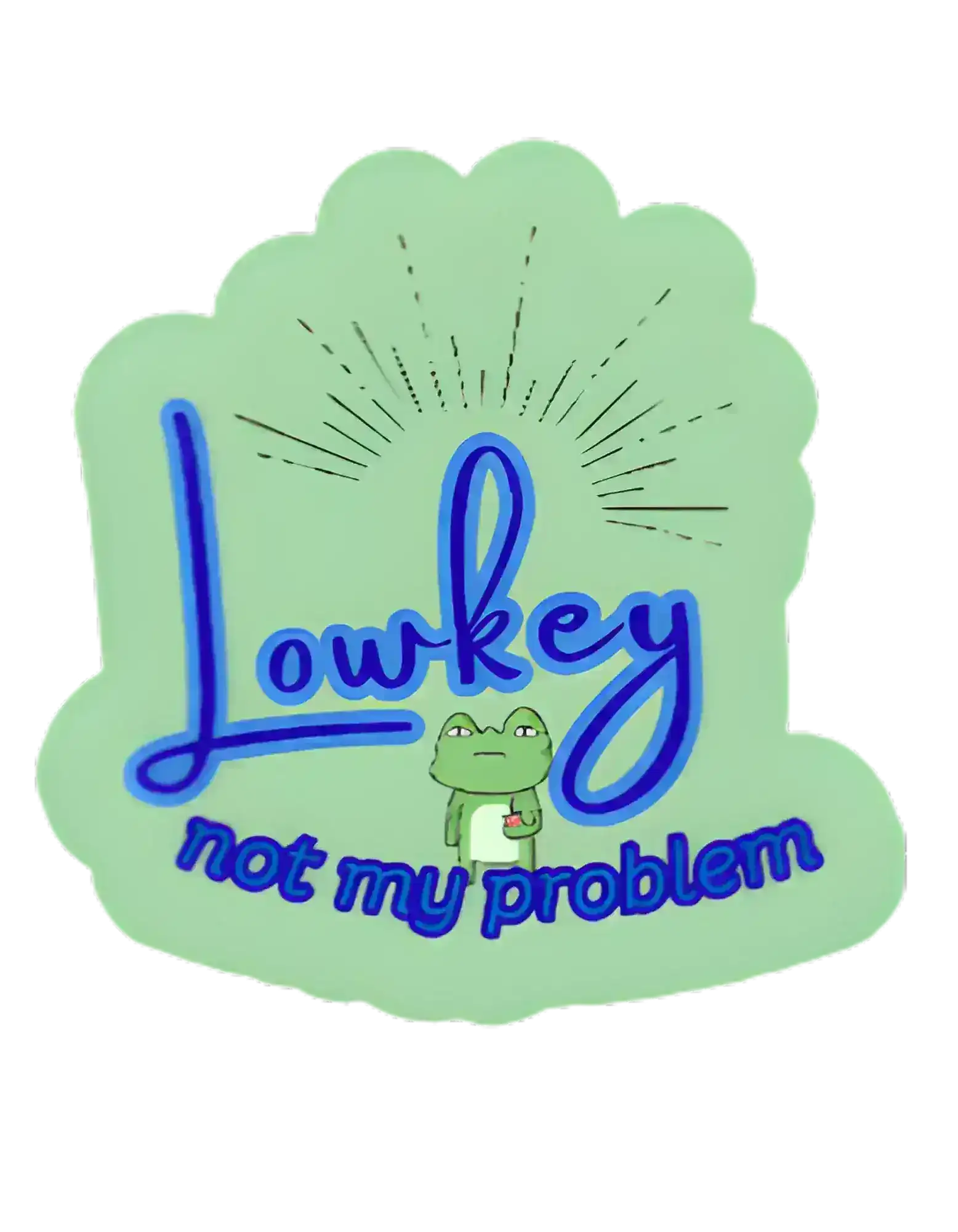  Lowkey Not My Problem - Premium Vinyl Sticker - Cady Creations