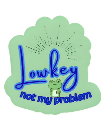  Lowkey Not My Problem - Premium Vinyl Sticker - Cady Creations
