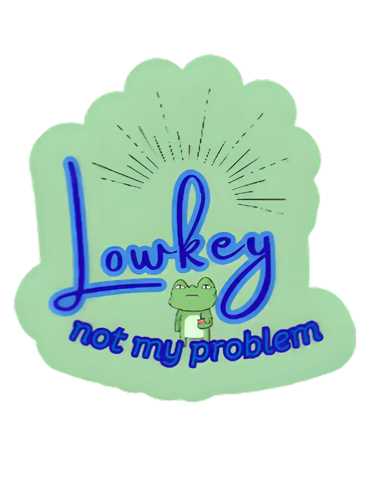  Lowkey Not My Problem - Premium Vinyl Sticker - Cady Creations