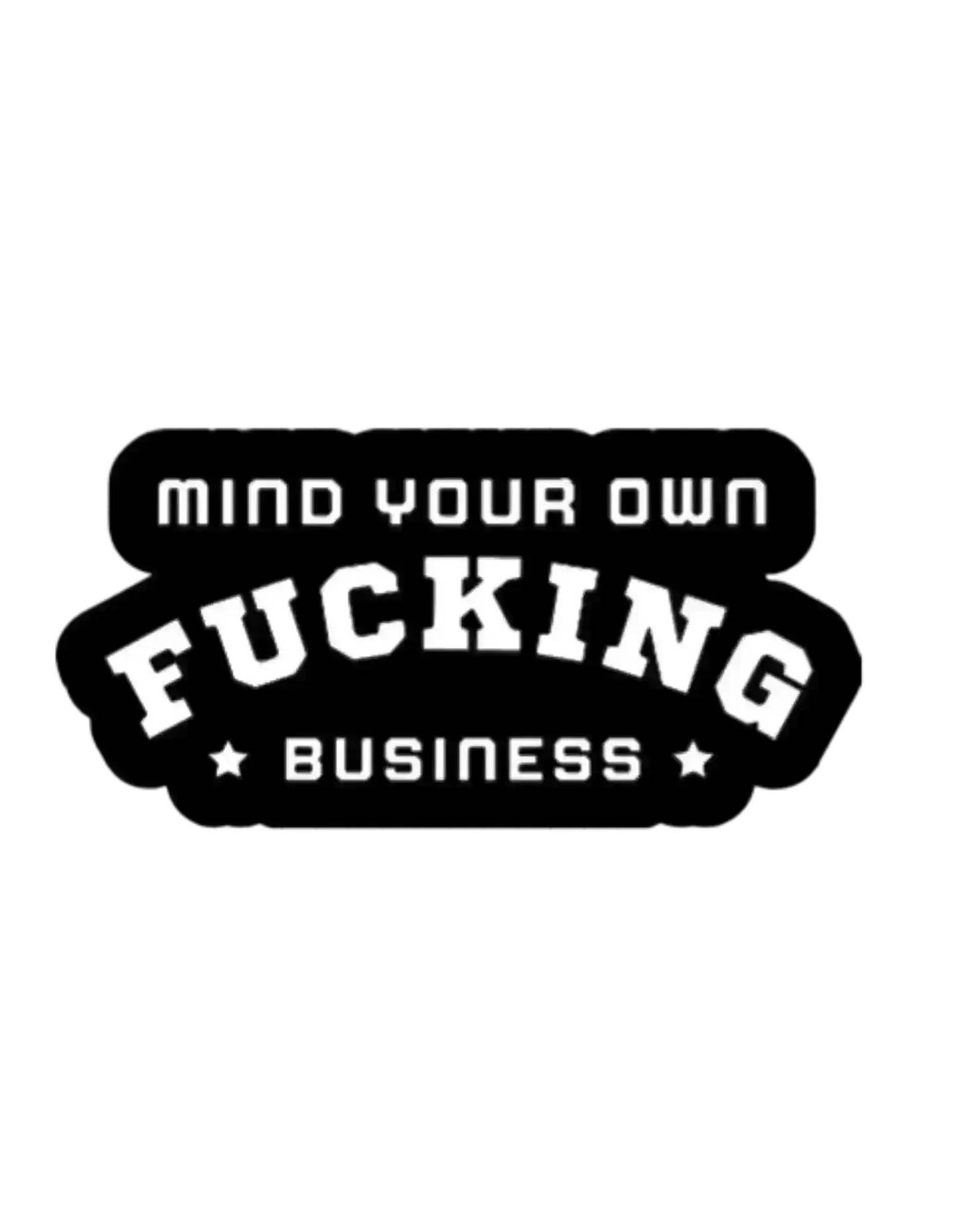 Mind Your Own F*cking Business - Premium Vinyl Sticker