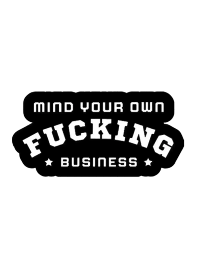 Mind Your Own F*cking Business - Premium Vinyl Sticker