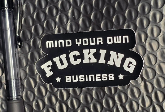 Mind Your Own F*cking Business Sticker | Bold Funny Attitude Sticker - Cady Creations