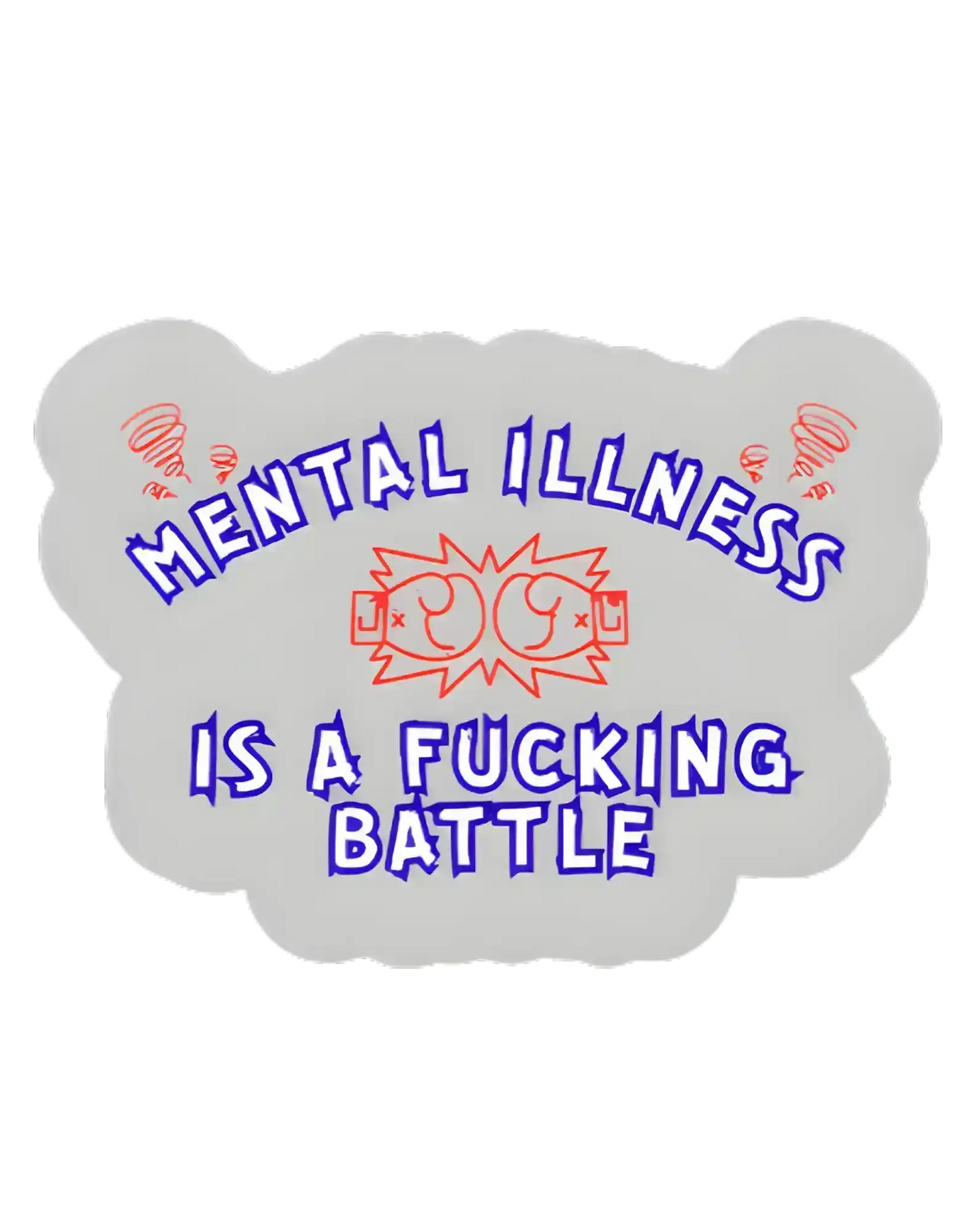  Mental Illness Is A F*cking Battle - Premium Vinyl Sticker - Cady Creations