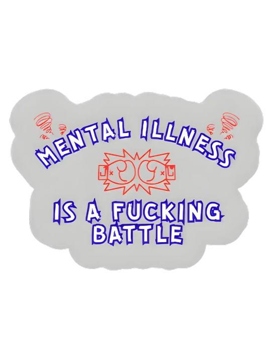  Mental Illness Is A F*cking Battle - Premium Vinyl Sticker - Cady Creations
