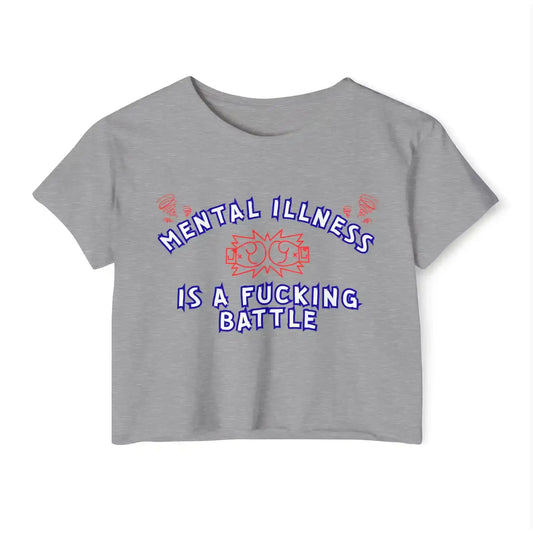  Mental Illness Is A Fuck!ng Battle - Crop Top - Cady Creations